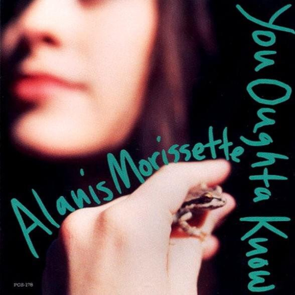 YOU OUGHTA KNOW / ALANIS MORISSETTE