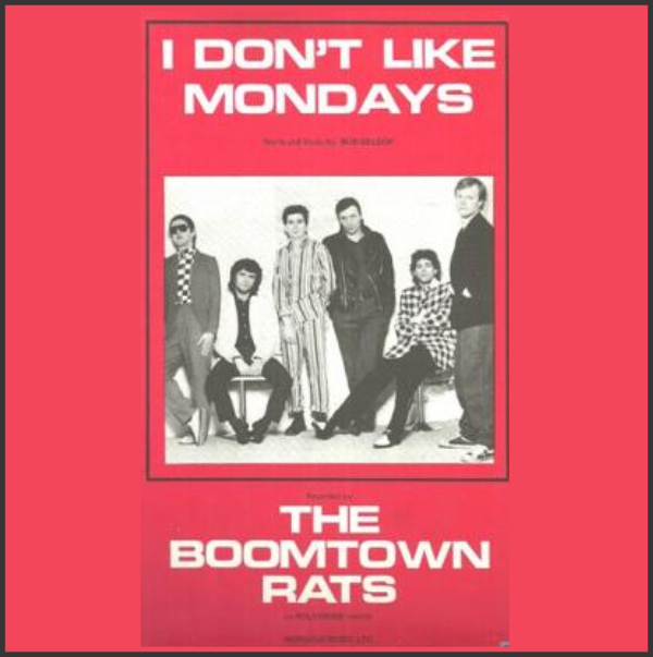 I DON’T LIKE MONDAYS / THE BOOMTOWN RATS